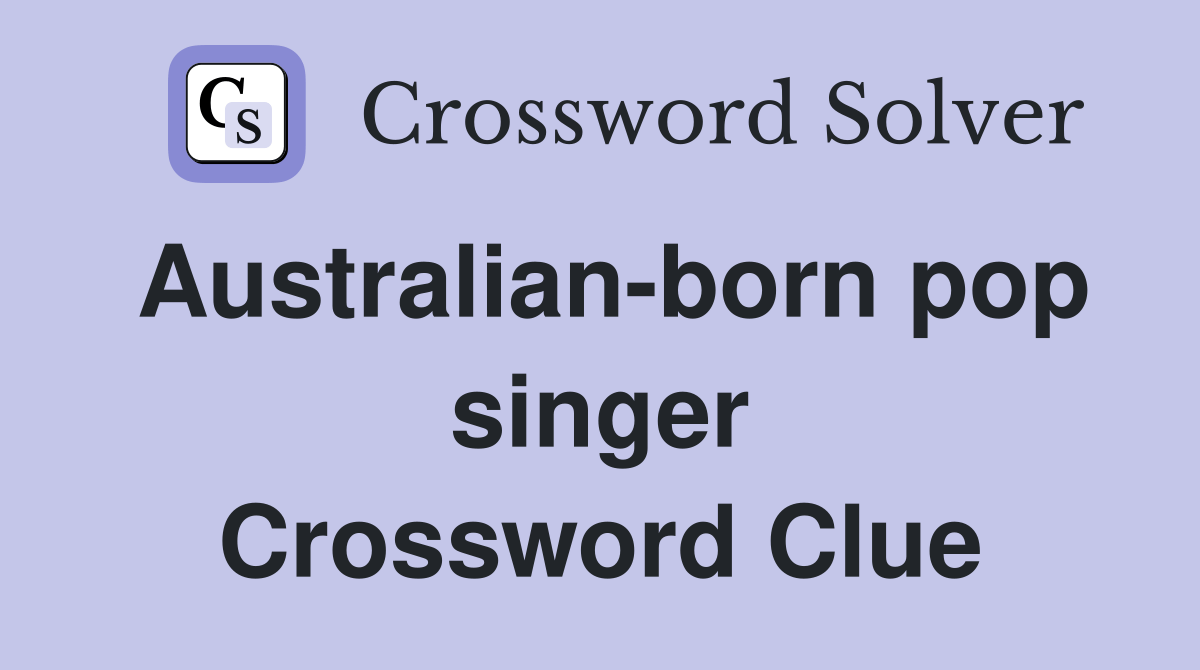 Australianborn pop singer Crossword Clue Answers Crossword Solver